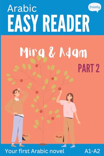 Arabic Easy Reader - Mira & Adam II: Engaging Story for Beginners (A1-A2) with Full Arabic to English Translation (Learn Arabic with Short Stories - Easy Readers for Beginners, Band 2)