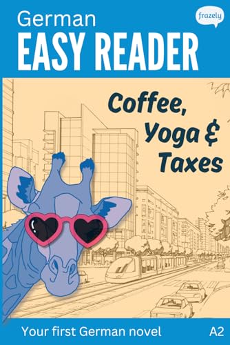 German Easy Reader - Coffee, Yoga & Taxes: Short Funny Novel for Beginners (A2) with Parallel German to English Translation (Learn German with Short Stories - Easy Readers for Beginners) von Independently published