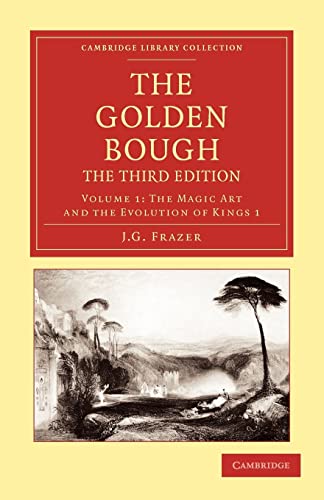 The Golden Bough, The Third Edition, Volume 1: The Magic Art and the Evolution of Kings 1 (Cambridge Library Collection - Classics, Band 1) von Cambridge University Press