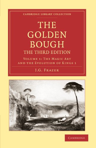 The Golden Bough, The Third Edition, Volume 1: The Magic Art and the Evolution of Kings 1 (Cambridge Library Collection - Classics, Band 1) von Cambridge University Press