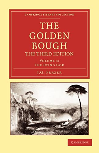 The Golden Bough, The Third Edition, Volume 4: The Dying God (Cambridge Library Collection - Classics) von Cambridge University Press