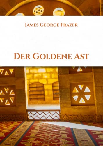 Der Goldene Ast: Eine Studie über Magie und Religion von Independently published