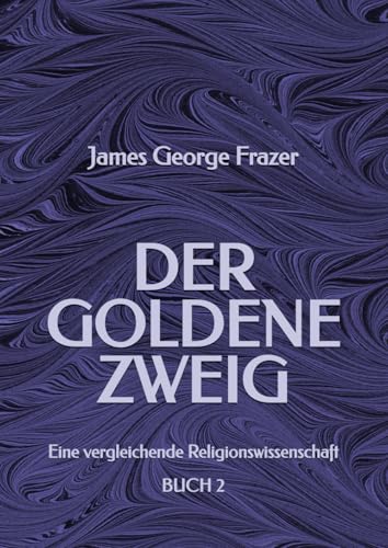 Der Goldene Zweig: Eine vergleichende Religionswissenschaft - BUCH 2 Der Goldene Zweig: Eine vergleichende Religionswissenschaft - BUCH 2