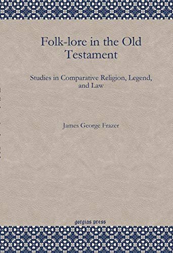 Folk-Lore in the Old Testament: Studies in Comparative Religion, Legend, and Law
