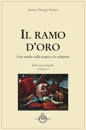 Il ramo d'oro. Studio sulla magia e sulla religione. Ediz. integrale. Parte quarta: Adonis, Attis e Osiris (Vol. 5/1) (Tradizioni) von Luni Editrice