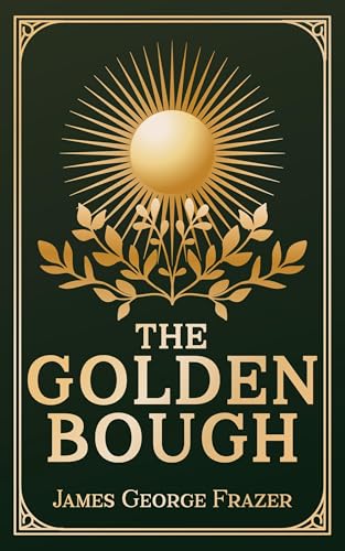 The Golden Bough: A Study in Magic and Religion The Golden Bough: A Study in Magic and Religion von Anson Street Press