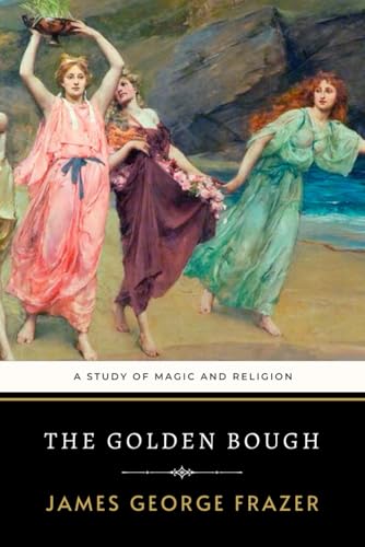 The Golden Bough: A Study of Magic and Religion The Golden Bough: A Study of Magic and Religion von Independently published