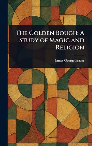 The Golden Bough: A Study of Magic and Religion The Golden Bough: A Study of Magic and Religion von Anson Street Press