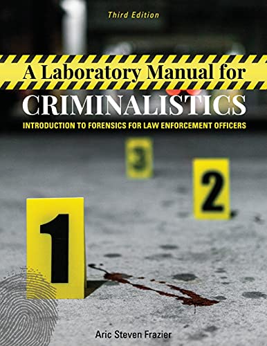 A Laboratory Manual for Criminalistics: Introduction to Forensics for Law Enforcement Officers
