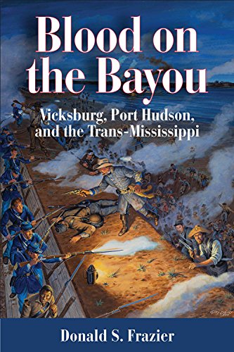 Blood on the Bayou: Vicksburg, Port Hudson, and the Trans-Mississippi von State House Press