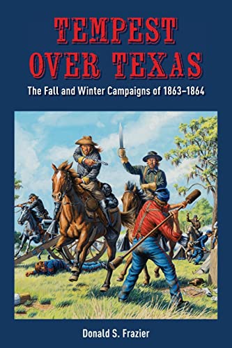 Tempest Over Texas: The Fall and Winter Campaigns, 1863-1864