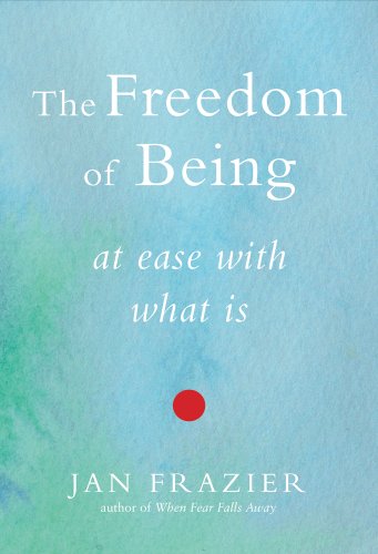 The Freedom of Being: At Ease with What Is von Weiser Books