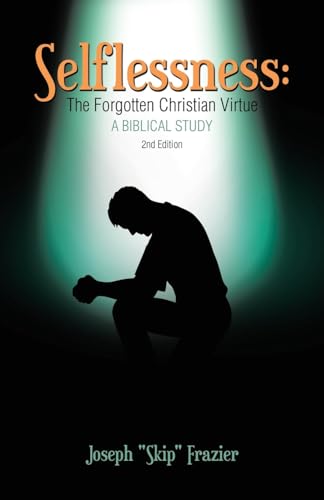 Selflessness: The Forgotten Christian Virtue: A Biblical Study von WestBow Press