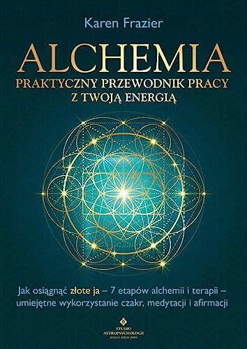 Alchemia Praktyczny przewodnik pracy z twoją energią