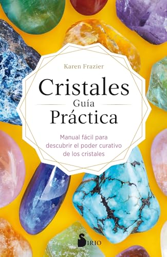 Cristales. Guia Practica: Manual fácil para descubrir el poder curativo de los cristales