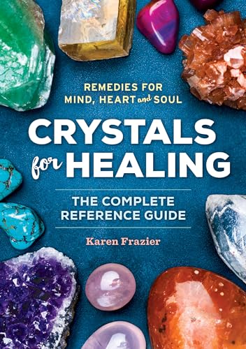 Crystals for Healing: The Complete Reference Guide With Over 200 Remedies for Mind, Heart & Soul von Althea Press