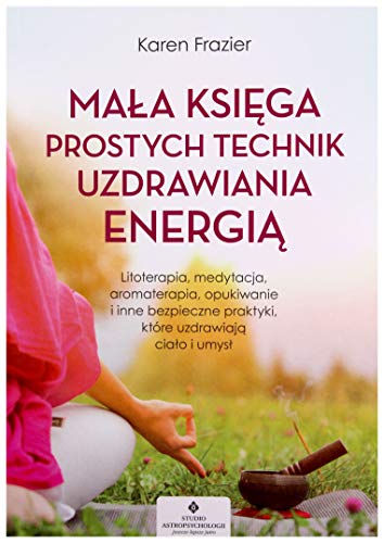 Mała księga prostych technik uzdrawiania energią