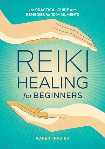Reiki Healing for Beginners: The Practical Guide with Remedies for 100+ Ailments von Althea Press