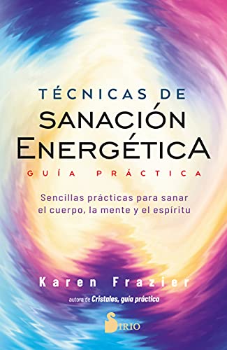Técnicas de sanación energética. Guía práctica: Sencillas prácticas para sanar el cuerpo, la mente y el espíritu von SIRIO antenne