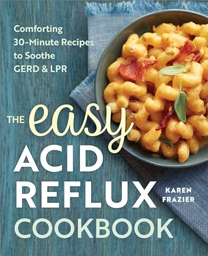 The Easy Acid Reflux Cookbook: Comforting 30-Minute Recipes to Soothe GERD & LPR von Rockridge Press