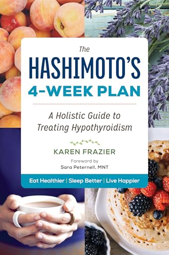 The Hashimoto's 4-Week Plan: A Holistic Guide to Treating Hypothyroidism