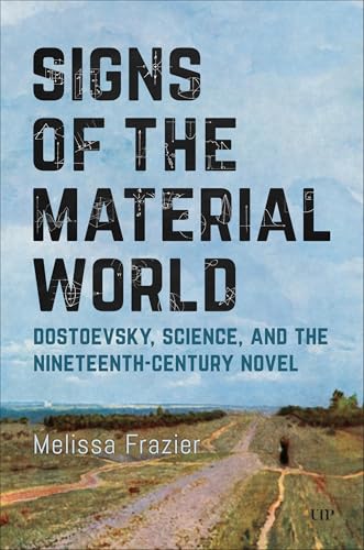 Signs of the Material World: Dostoevsky, Science, and the Nineteenth-Century Novel Signs of the Material World: Dostoevsky, Science, and the Nineteenth-Century Novel von University of Toronto Press