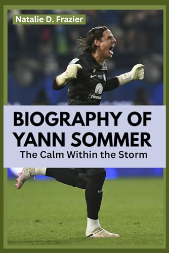 Biography of Yann Sommer: The Calm Within the Storm von Independently published