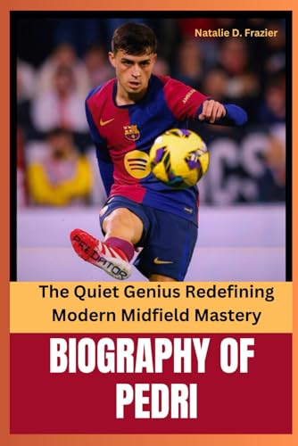 Biography of pedri: The Quiet Genius Redefining Modern Midfield Mastery” von Independently published