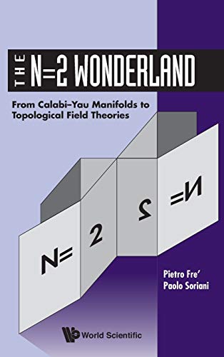 N=2 Wonderland, The: From Calabi-Yau Manifolds To Topological Field Theories von World Scientific Publishing Company