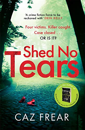 Shed No Tears: The stunning new thriller from the author of Richard and Judy pick 'Sweet Little Lies' (DC Cat Kinsella) Shed No Tears: The stunning new thriller from the author of Richard and Judy pick 'Sweet Little Lies' (DC Cat Kinsella)