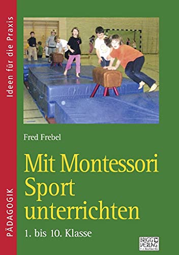 Mit Montessori Sport unterrichten: 1. bis 10. Klasse: 4. bis 10. Klasse von Brigg Verlag KG