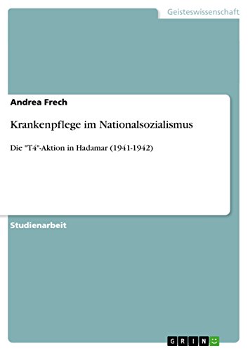 Krankenpflege im Nationalsozialismus: Die "T4"-Aktion in Hadamar (1941-1942) von GRIN Verlag