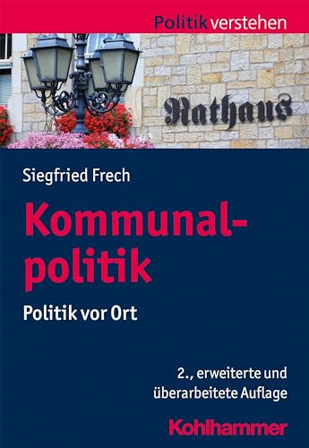 Kommunalpolitik: Politik vor Ort (Politik verstehen)