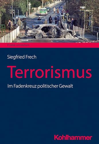 Terrorismus: Im Fadenkreuz politischer Gewalt (Politik verstehen)