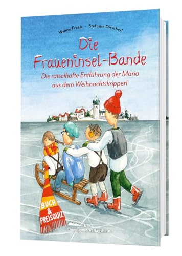 Die Fraueninsel-Bande Teil 2: Die rätselhafte Entführung der Maria aus dem Weihnachtskripperl von Chiemgauer Verlagshaus