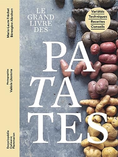 Le grand livre des patates: Variétés - Techniques - Recettes - Conseils