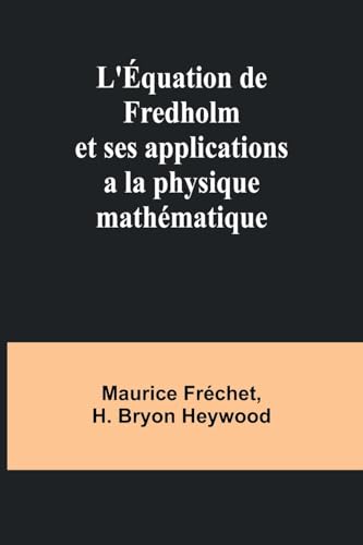 L'Équation de Fredholm et ses applications a la physique mathématique von Alpha Edition