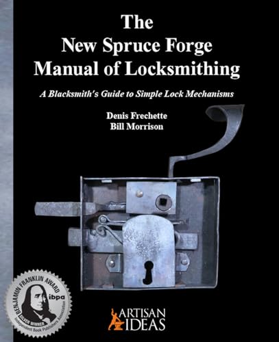 The New Spruce Forge Manual of Locksmithing: A Blacksmith’s Guide to Simple Lock Mechanisms