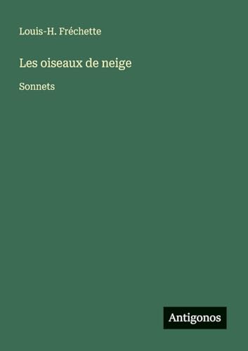 Les oiseaux de neige: Sonnets von Antigonos Verlag