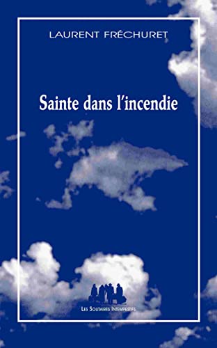 Sainte dans l'incendie: Poème dramatique pour jeux, voix et corps humains von SOLITAIRES INT