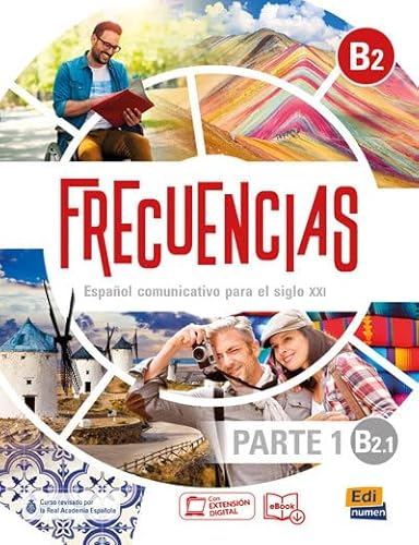 Frecuencias B2 : Part 1 : B2.1 Student Book: First part of Frecuencias B2 course with coded access to the ELETeca and eBook Frecuencias B2 : Part 1 : B2.1 Student Book: First part of Frecuencias B2 course with coded access to the ELETeca and eBook