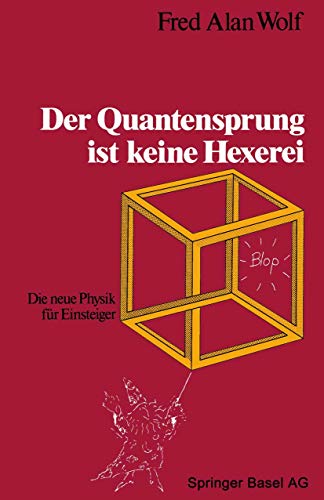 Der Quantensprung ist keine Hexerei: Die neue Physik für Einsteiger von Birkhäuser