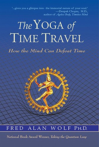 The Yoga of Time Travel [Paperback] [Jan 01, 2007] Fred Alan Wolf