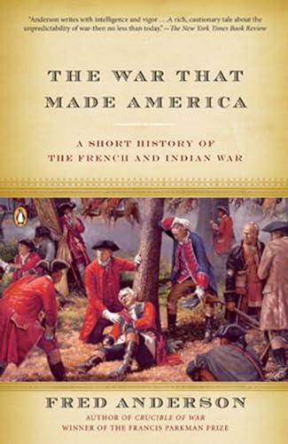 The War That Made America: A Short History of the French and Indian War von Penguin