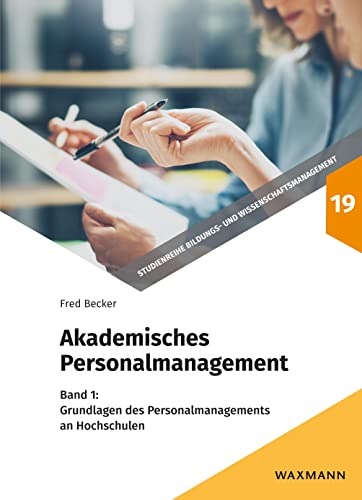 Akademisches Personalmanagement: Band 1: Grundlagen des Personalmanagements an Hochschulen (Studienreihe Bildungs- und Wissenschaftsmanagement)