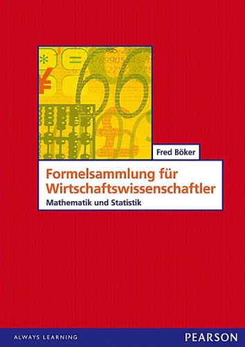 Formelsammlung für Wirtschaftswissenschaftler: Mathematik und Statistik von Pearson Studium