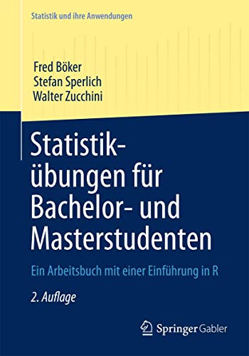 Statistikübungen für Bachelor- und Masterstudenten: Ein Arbeitsbuch mit einer Einführung in R (Statistik und ihre Anwendungen)