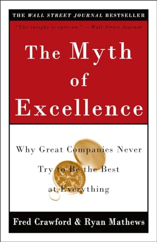 The Myth of Excellence: Why Great Companies Never Try to Be the Best at Everything