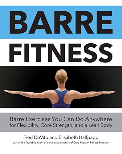 Barre Fitness: Barre Exercises You Can Do Anywhere for Flexibility, Core Strength, and a Lean Body von Fair Winds Press