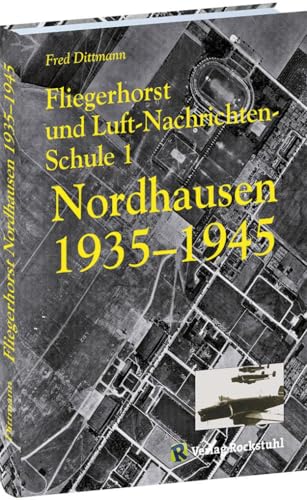Fliegerhorst und Luft-Nachrichten-Schule 1 Nordhausen 1935-1945
